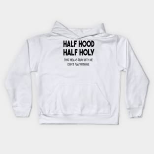 half hood half holy that means pray with me don't play with me Kids Hoodie